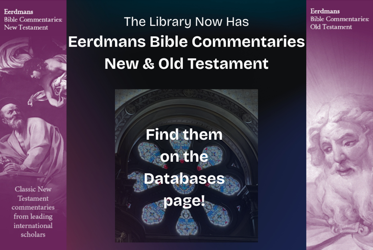 The Library now has Eerdmans Bible Commentaries New & Old Testament. Find them on the Databases page!